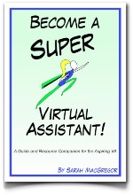 Become a Super Virtual Assistant! - by Sarah MacGregor CEO of SMac To The Rescue, a Canadian Virtual Assistant Become a Super Virtual Assistant! - by Sarah MacGregor CEO of SMac To The Rescue, a Canadian Virtual Assistant